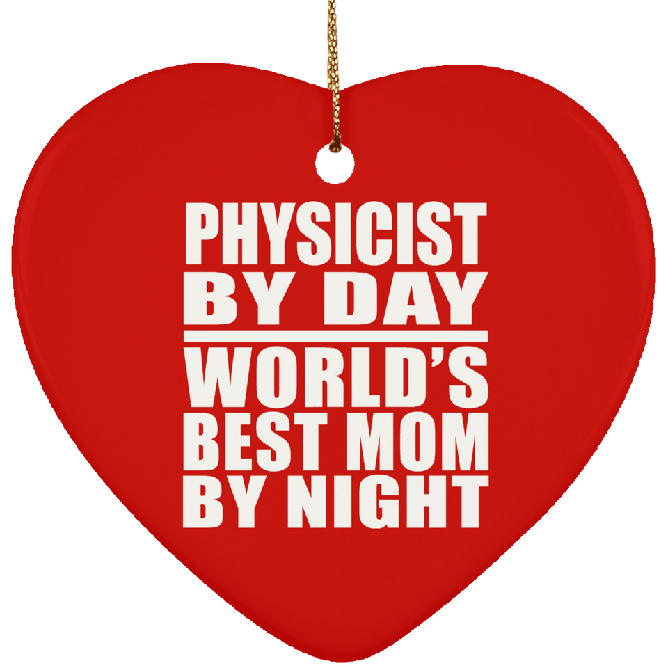 Physicist By Day World's Best Mom By Night - Heart Ornament