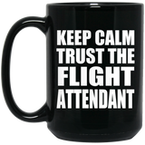Keep Calm and Trust The Flight Attendant - 15oz Coffee Mug Black