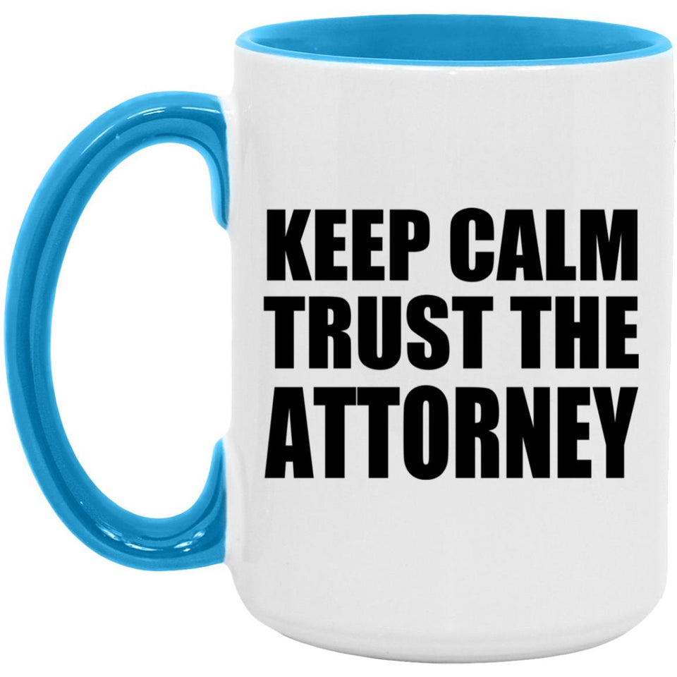 Keep Calm and Trust The Attorney - 15oz Accent Mug Blue