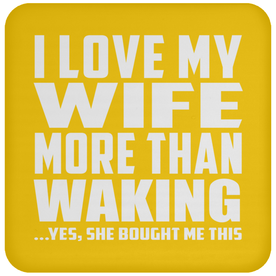 I Love My Wife More Than Waking - Drink Coaster
