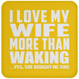 I Love My Wife More Than Waking - Drink Coaster