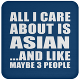 All I Care About Is Asian - Drink Coaster