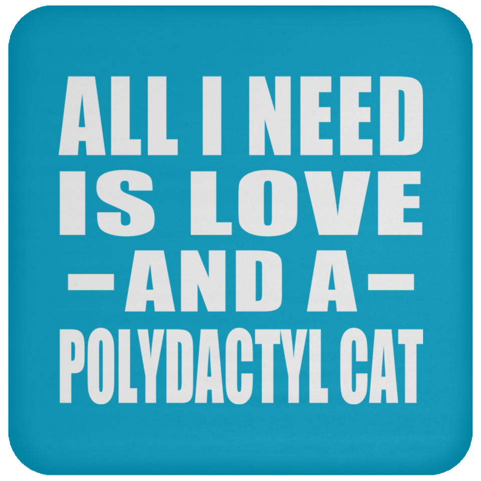 All I Need Is Love And A Polydactyl Cat - Drink Coaster