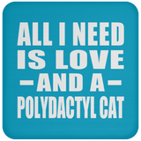 All I Need Is Love And A Polydactyl Cat - Drink Coaster