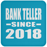 Bank Teller Since 2018 - Drink Coaster