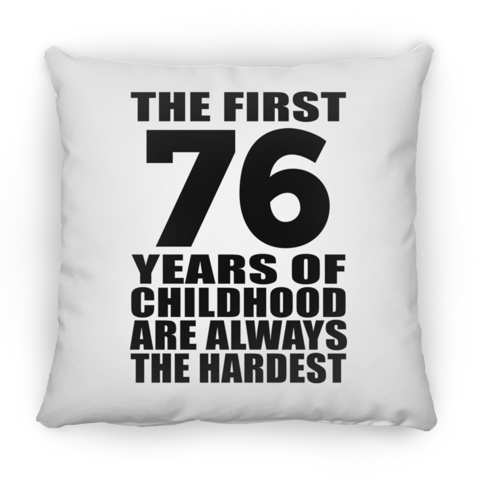 76th Birthday First 76 Years of Childhood Are The Hardest - Throw Pillow
