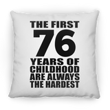 76th Birthday First 76 Years of Childhood Are The Hardest - Throw Pillow