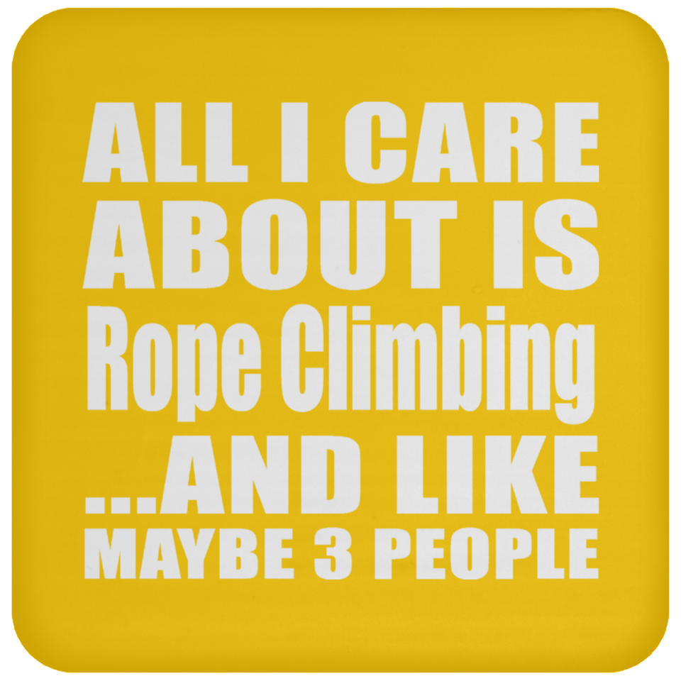 All I Care About Is Rope Climbing - Drink Coaster