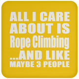 All I Care About Is Rope Climbing - Drink Coaster