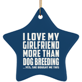 I Love My Girlfriend More Than Dog Breeding - Star Ornament