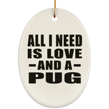 All I Need Is Love And A Pug - Oval Ornament