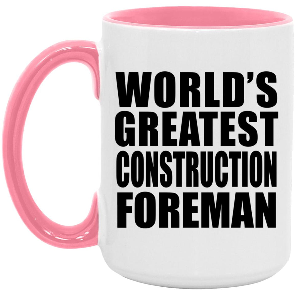 World's Greatest Construction Foreman - 15oz Accent Mug Pink