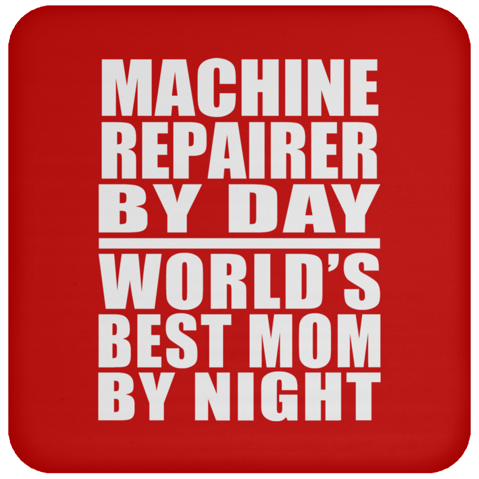 Machine Repairer By Day World's Best Mom By Night - Drink Coaster