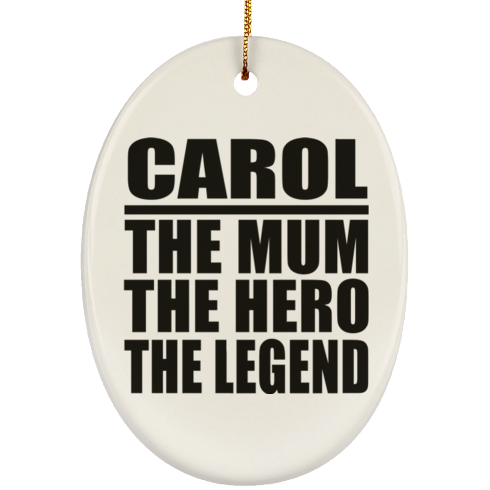 Carol The Mum The Hero The Legend - Oval Ornament