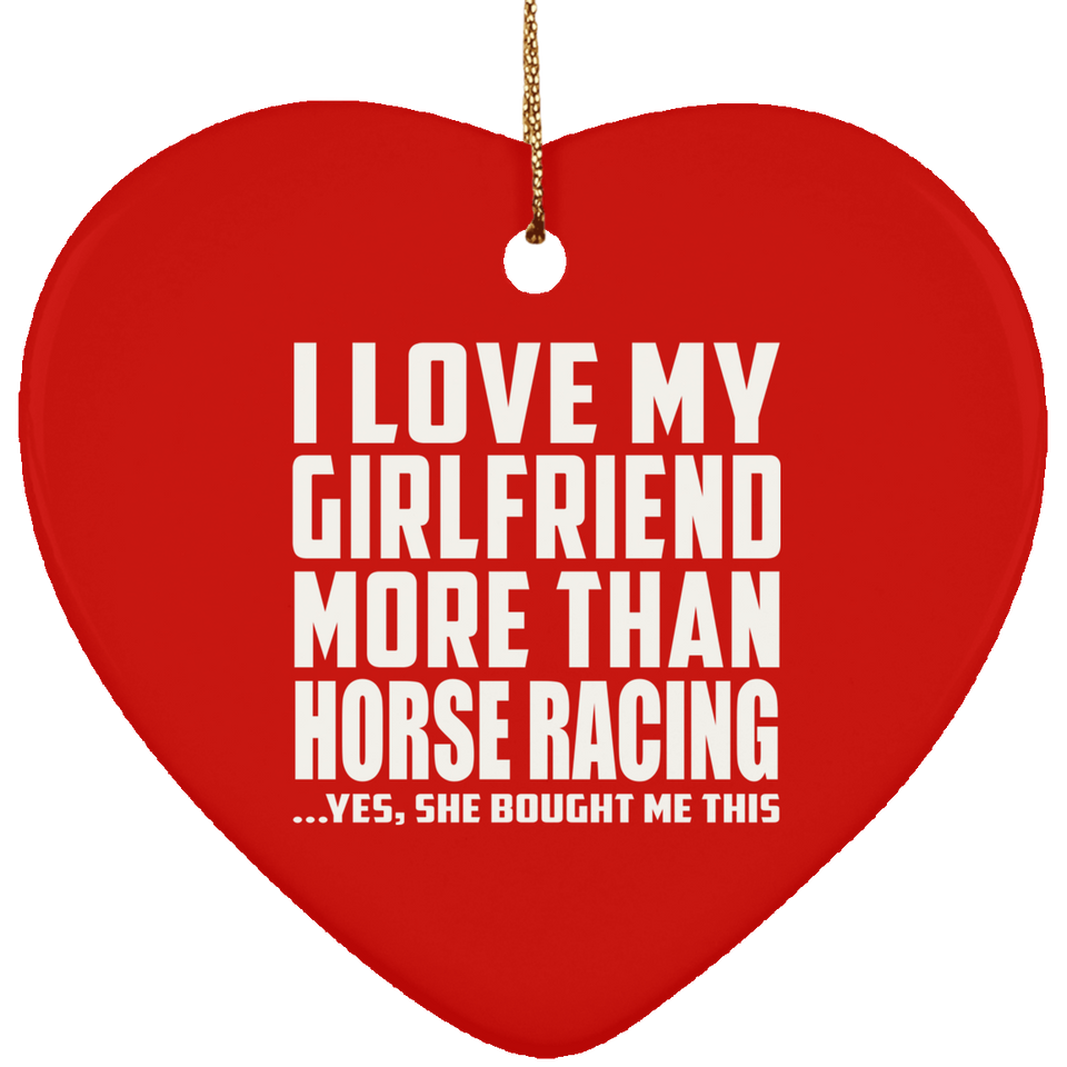 I Love My Girlfriend More Than Horse Racing - Heart Ornament