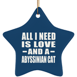 All I Need Is Love And A Abyssinian Cat - Star Ornament