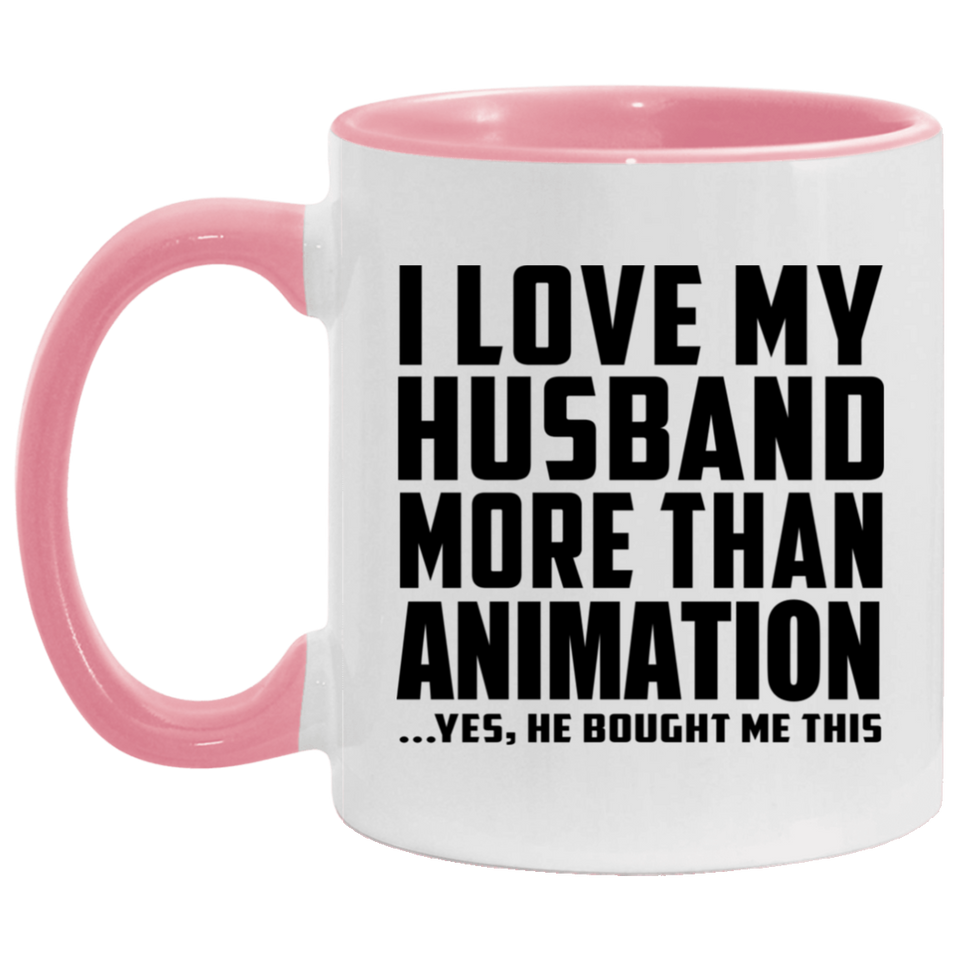 I Love My Husband More Than Animation - 11oz Accent Mug Pink