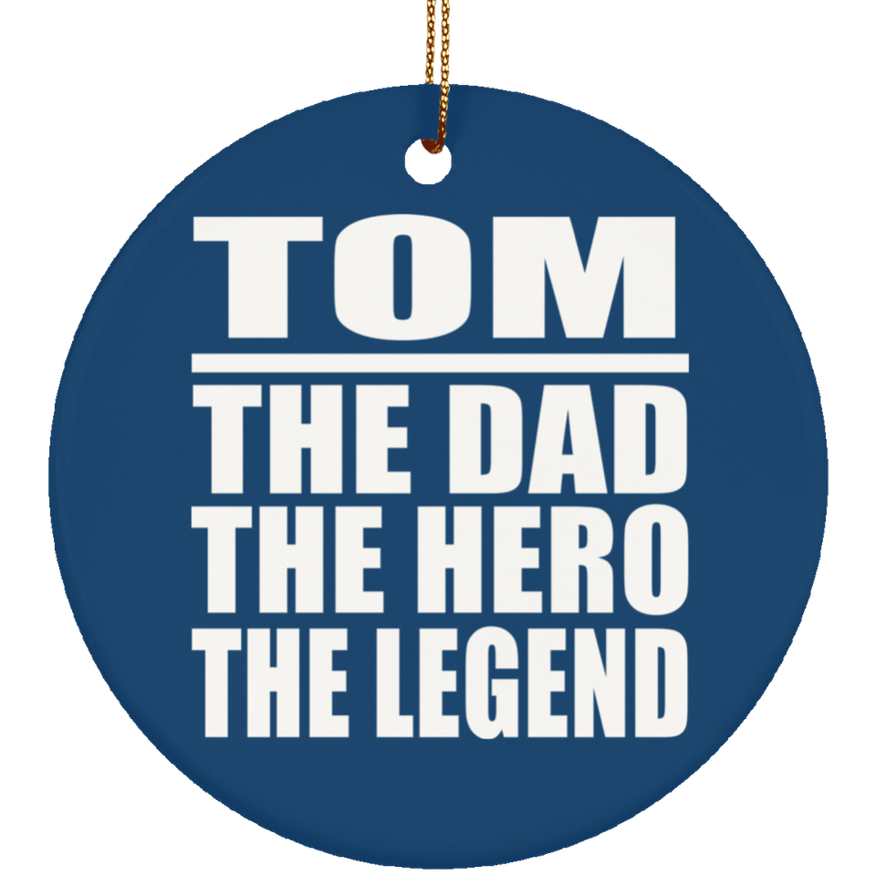 Tom The Dad The Hero The Legend - Circle Ornament