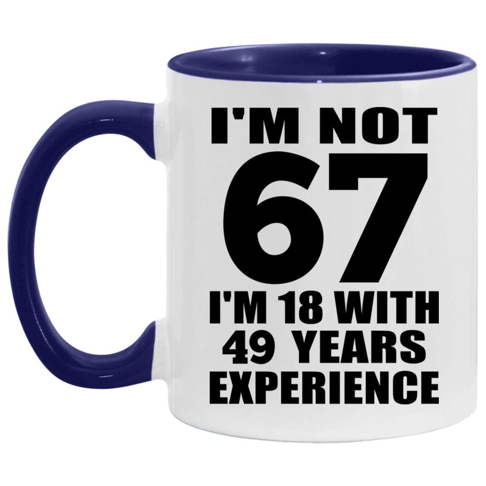 67th Birthday I'm Not 67 I'm 18 With 49 Years Experience - 11oz Accent Mug Purple