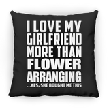I Love My Girlfriend More Than Flower Arranging - Throw Pillow Black