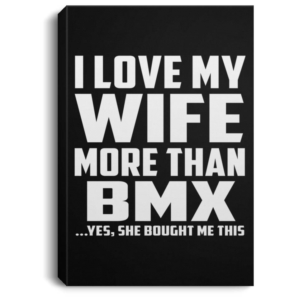 I Love My Wife More Than BMX - Canvas Portrait