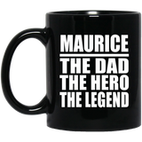 Maurice The Dad The Hero The Legend - 11 Oz Coffee Mug Black