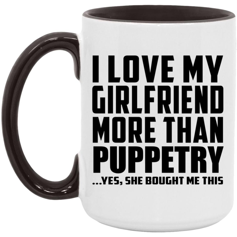 I Love My Girlfriend More Than Puppetry - 15oz Accent Mug Black