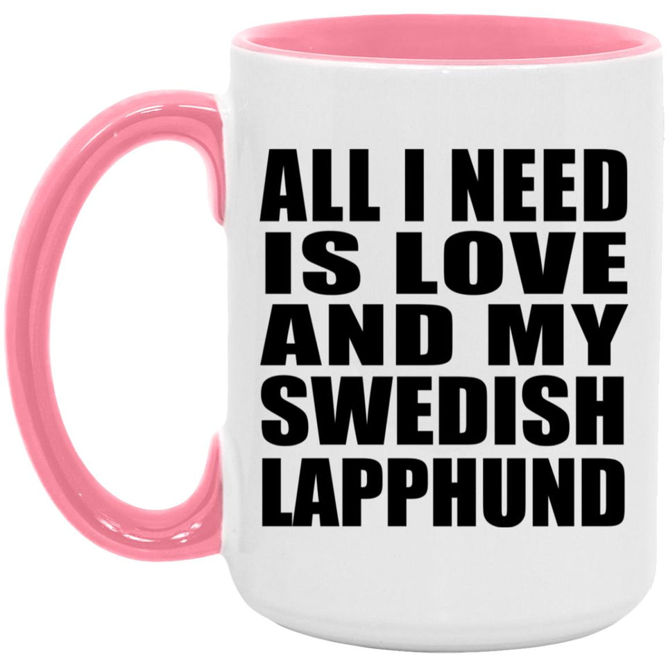All I Need Is Love And My Swedish Lapphund - 15oz Accent Mug Pink