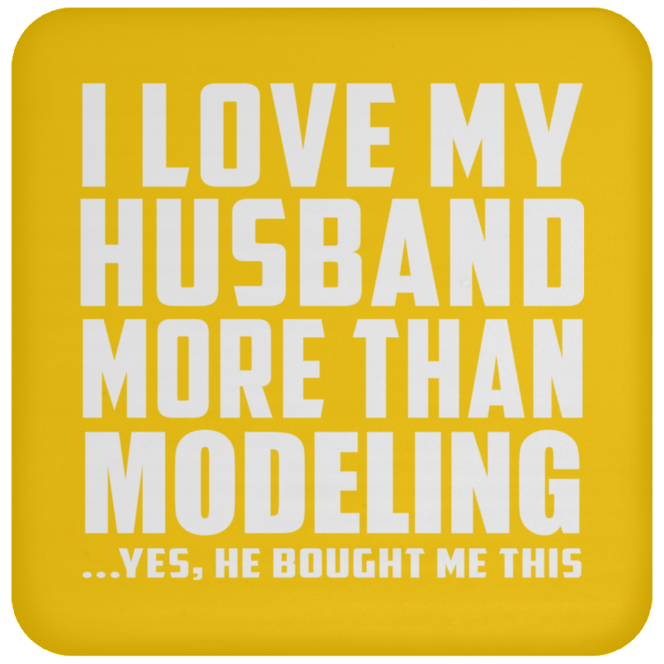 I Love My Husband More Than Modeling - Drink Coaster