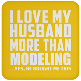 I Love My Husband More Than Modeling - Drink Coaster