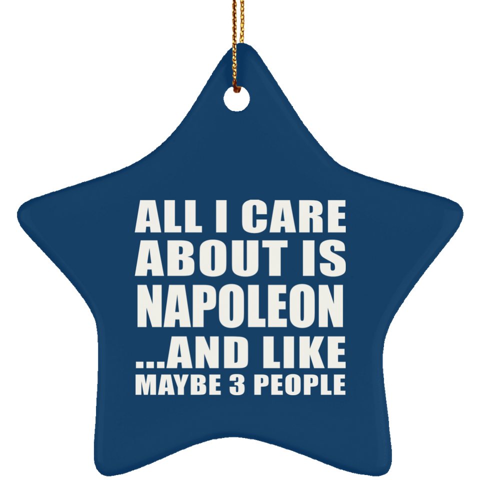 All I Care About Is Napoleon - Star Ornament