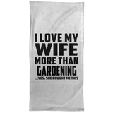 I Love My Wife More Than Gardening - Hand Towel
