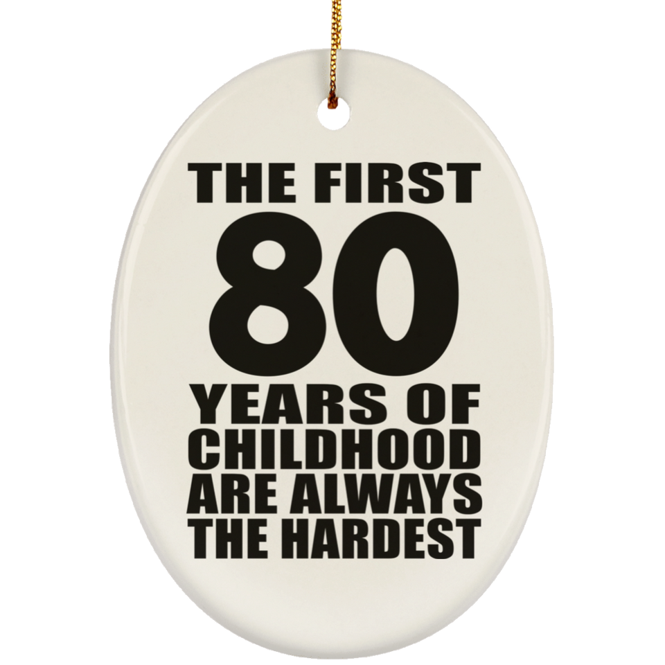 80th Birthday First 80 Years of Childhood Are The Hardest - Oval Ornament