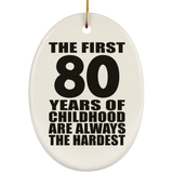 80th Birthday First 80 Years of Childhood Are The Hardest - Oval Ornament