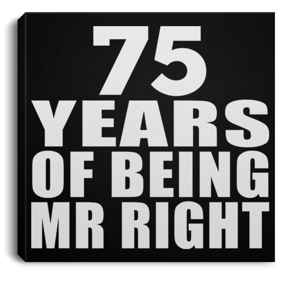 75th Anniversary 75 Years Of Being Mr Right - Canvas Square