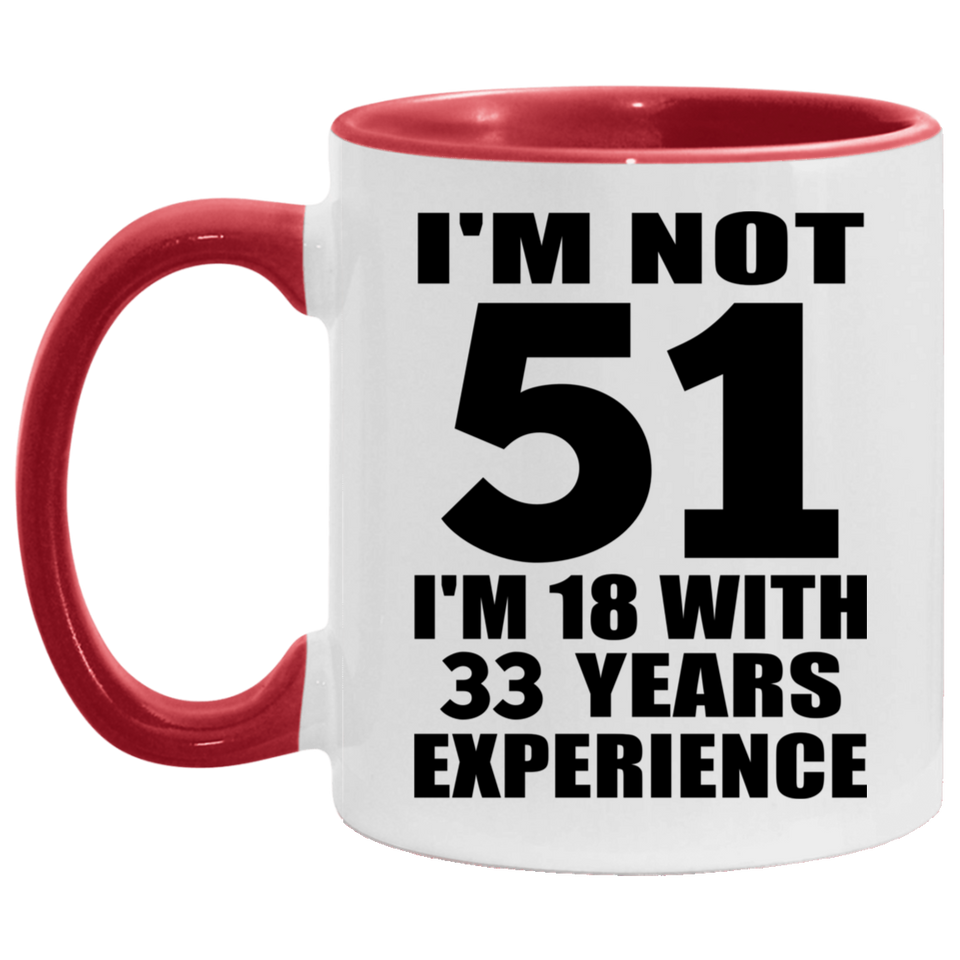 51st Birthday I'm Not 51 I'm 18 With 33 Years Experience - 11oz Accent Mug Red