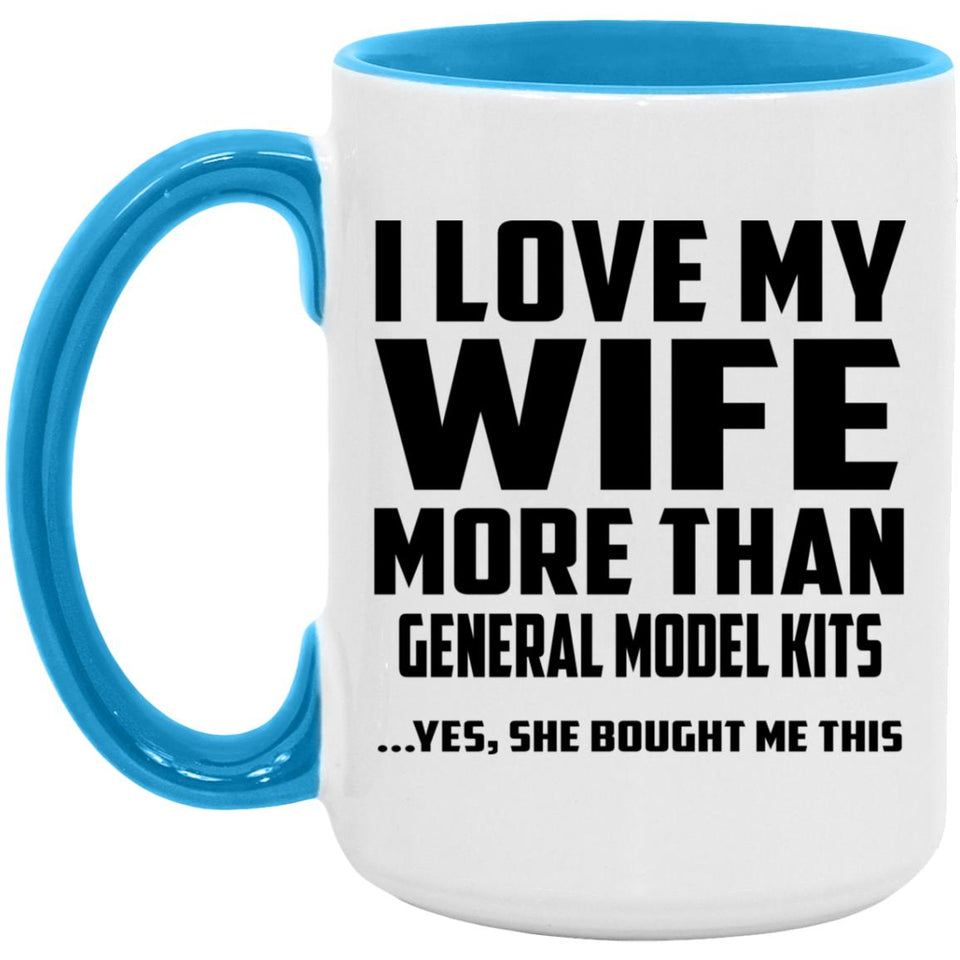I Love My Wife More Than General Model Kits - 15oz Accent Mug Blue