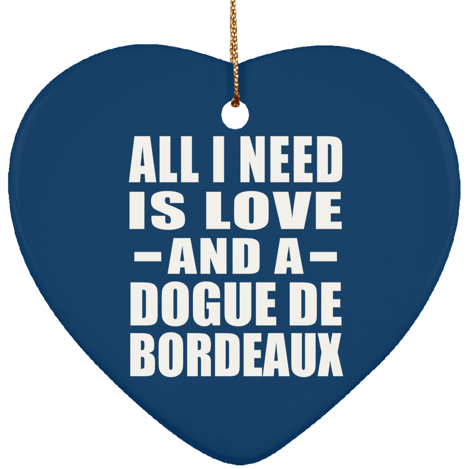 All I Need Is Love And A Dogue De Bordeaux - Heart Ornament
