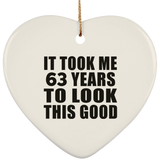 63rd Birthday Took Me 63 Years To Look This Good - Heart Ornament