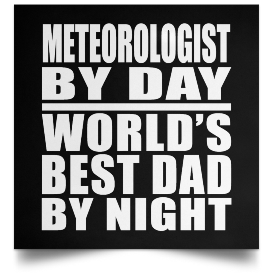 Meteorologist By Day World's Best Dad By Night - Poster Square