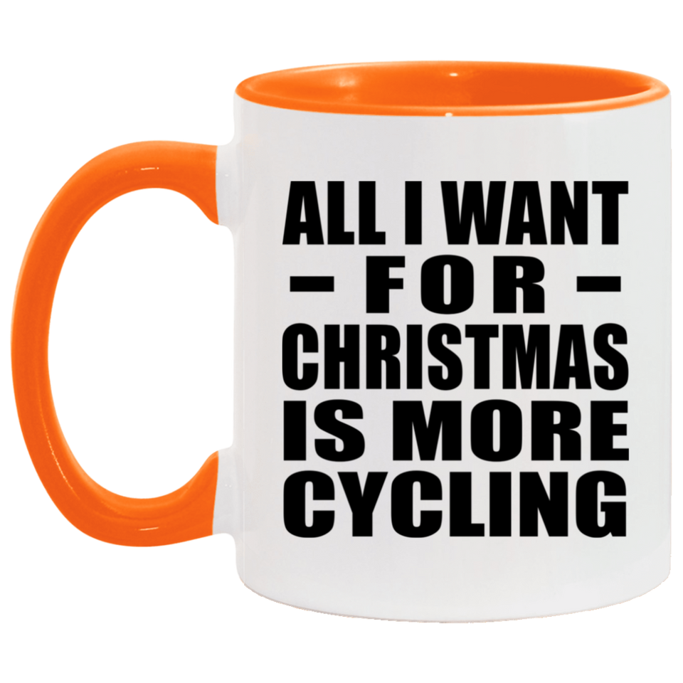 All I Want For Christmas Is More Cycling - 11oz Accent Mug Orange