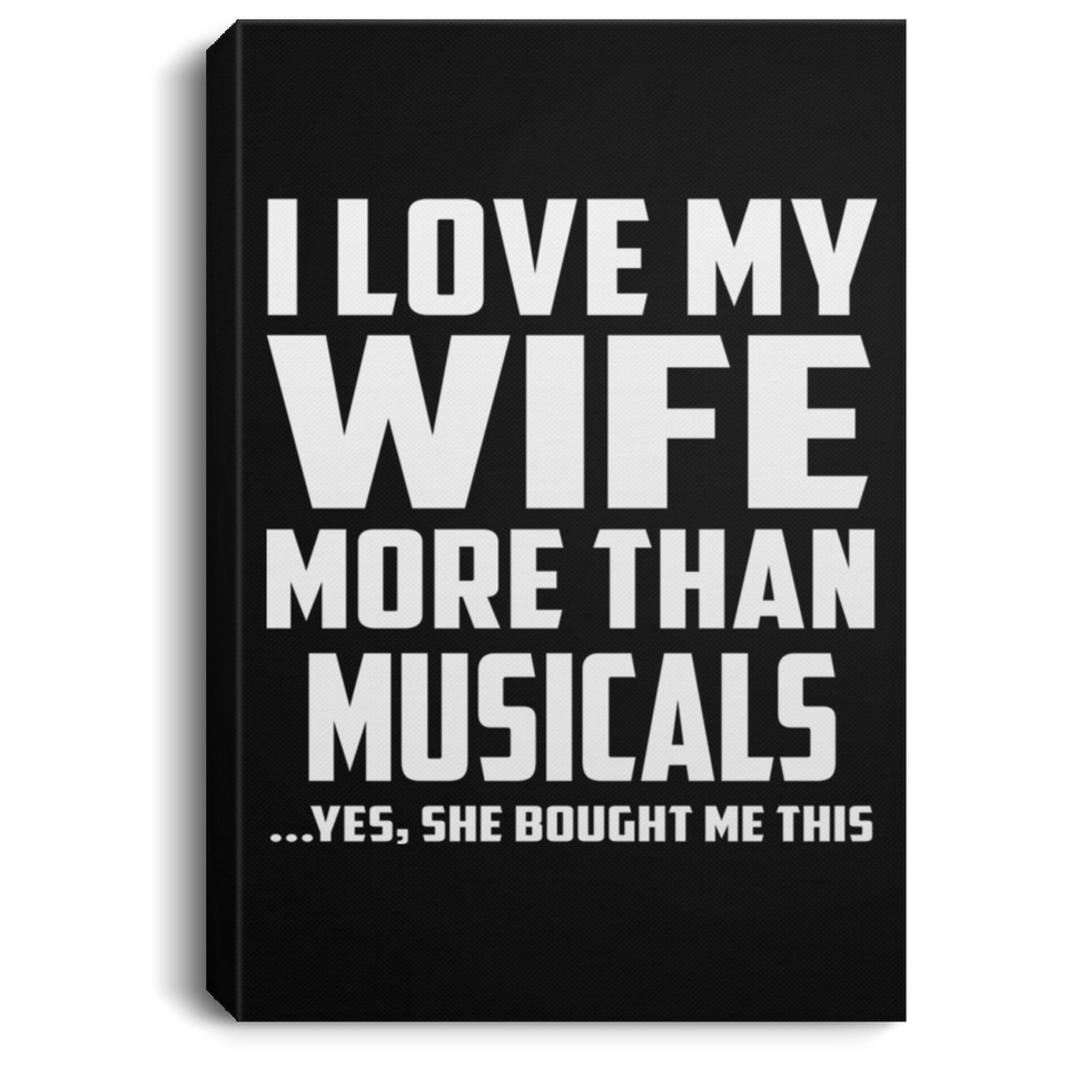 I Love My Wife More Than Musicals - Canvas Portrait