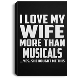 I Love My Wife More Than Musicals - Canvas Portrait