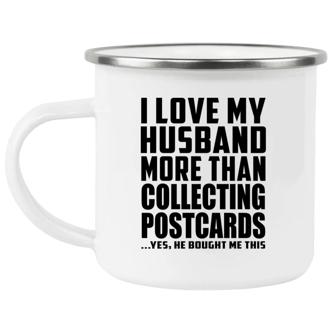 I Love My Husband More Than Collecting Postcards - 12oz Camping Mug