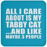 All I Care About Is My Tabby Cat - Drink Coaster