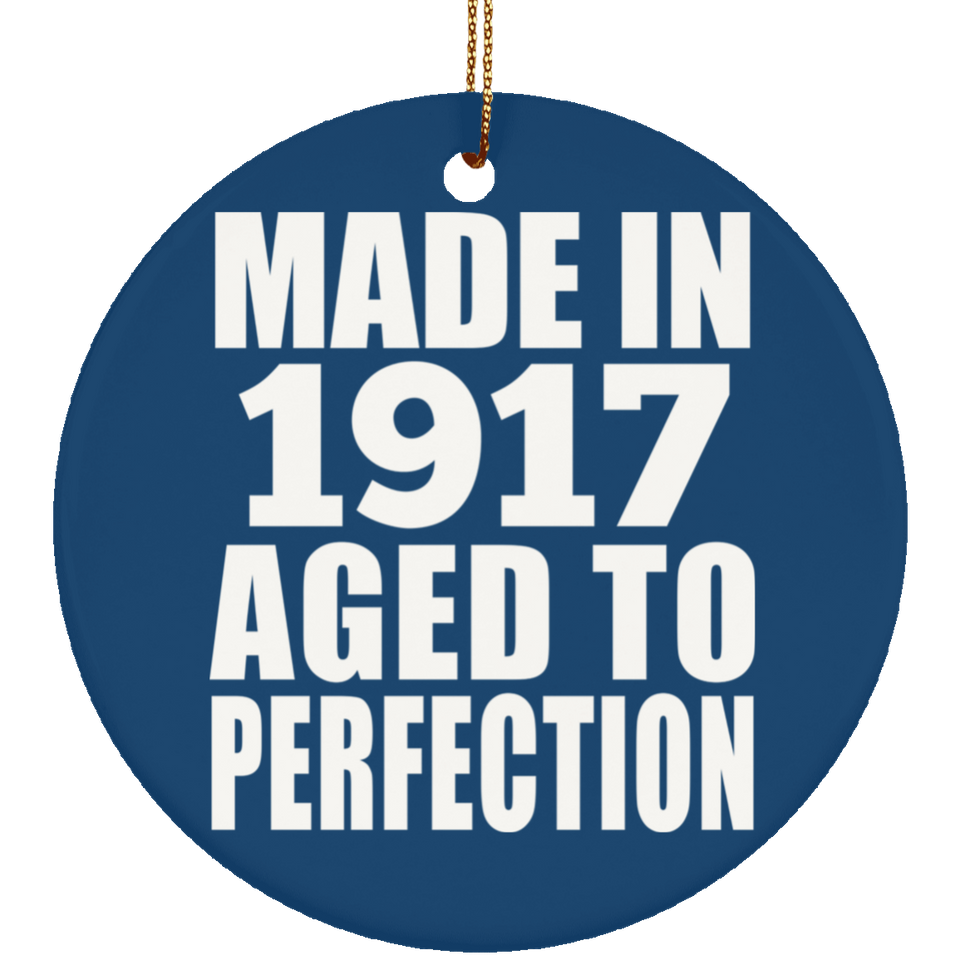 107th Birthday Made In 1917 Aged To Perfection - Circle Ornament