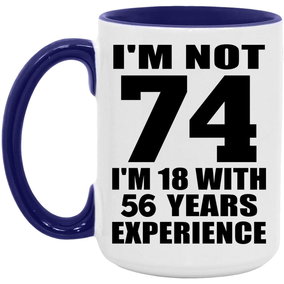 74th Birthday I'm Not 74 I'm 18 With 56 Years Experience - 15oz Accent Mug Purple