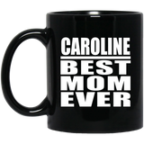 Caroline Best Mom Ever - 11 Oz Coffee Mug Black