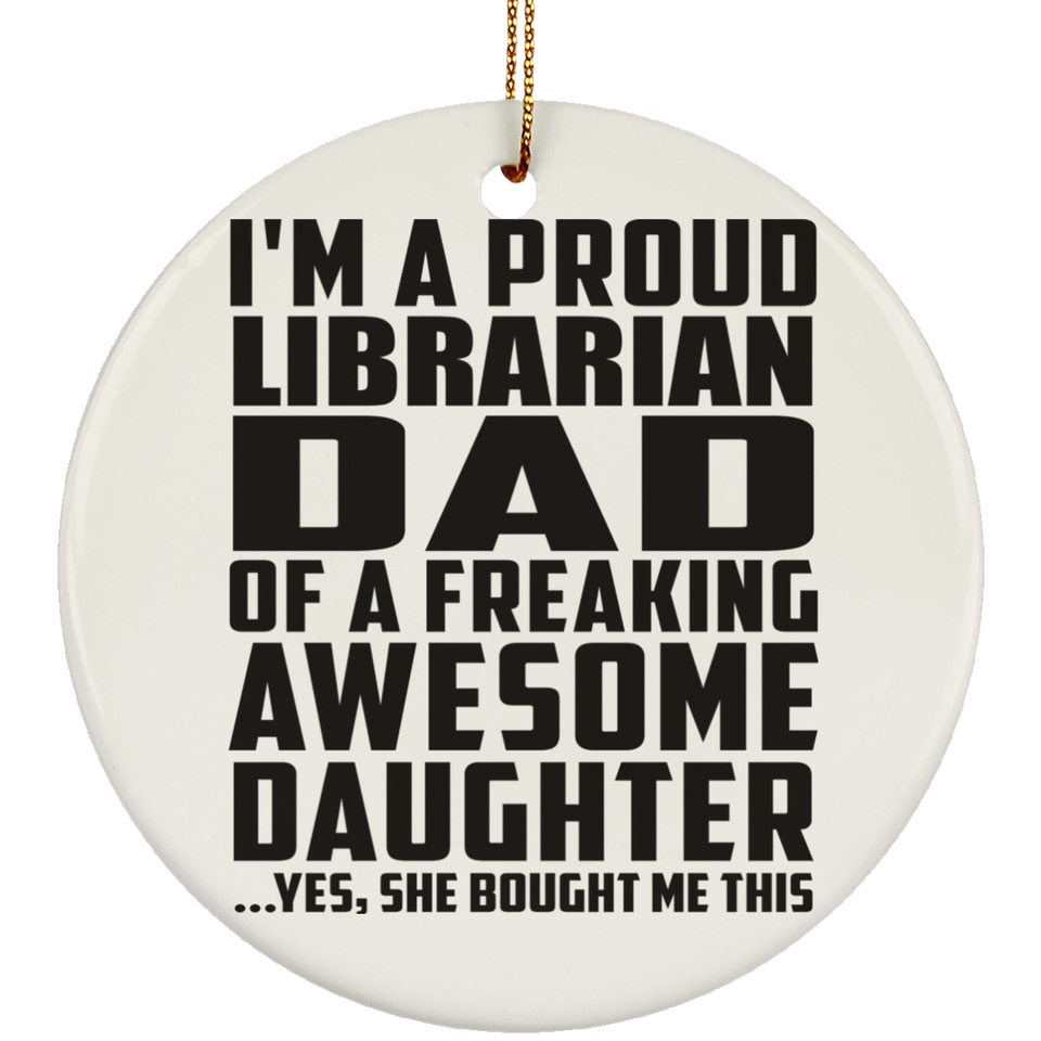 Proud Librarian Dad Of Awesome Daughter - Circle Ornament