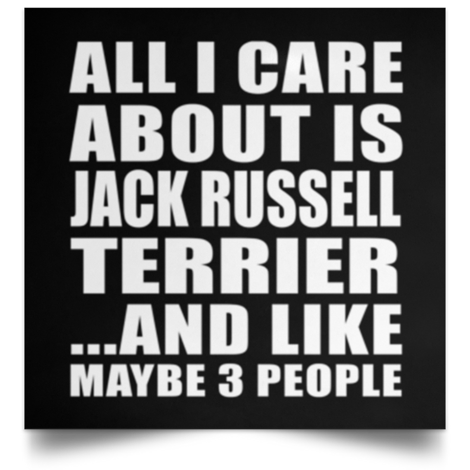 All I Care About Is Jack Russell Terrier - Poster Square